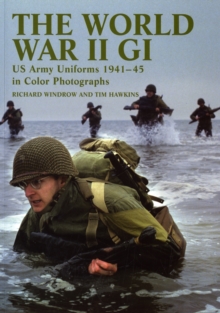 The World War II GI : US Army Uniforms 1941-45 in Colour Photographs, Paperback Book The World War II GI : US Army Uniforms 1941-45 in Colour Photographs, Paperback Book