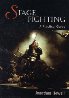Stage Fighting : A Practical Guide, Paperback Stage Fighting : A Practical Guide, Paperback