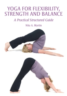 Yoga for Flexibility, Strength and Balance : A Practical Structured Guide, Paperback Book Yoga for Flexibility, Strength and Balance : A Practical Structured Guide, Paperback Book
