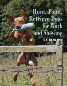 Hunt-Point-Retrieve Dogs for Work and Showing, Hardback Hunt-Point-Retrieve Dogs for Work and Showing, Hardback