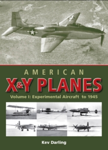 American X and Y Planes : Experimental Aircraft to 1945 v. 1, Hardback Book American X and Y Planes : Experimental Aircraft to 1945 v. 1, Hardback Book