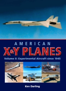 American X and Y Planes : Experimental Aircraft Since 1945 v. 2, Hardback Book American X and Y Planes : Experimental Aircraft Since 1945 v. 2, Hardback Book