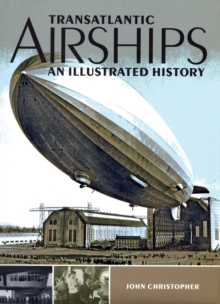 Transatlantic Airships : An Illustrated History, Hardback Book Transatlantic Airships : An Illustrated History, Hardback Book