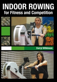Indoor Rowing for Fitness and Competition, Paperback Indoor Rowing for Fitness and Competition, Paperback