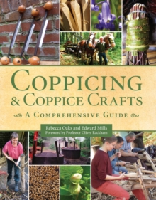Coppicing and Coppice Crafts : A Comprehensive Guide, Hardback Coppicing and Coppice Crafts : A Comprehensive Guide, Hardback
