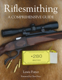 Riflesmithing : A Comprehensive Guide, Hardback Book Riflesmithing : A Comprehensive Guide, Hardback Book