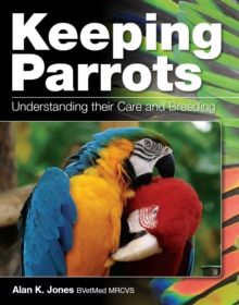 Keeping Parrots : Understanding Their Care and Breeding, Hardback Book Keeping Parrots : Understanding Their Care and Breeding, Hardback Book