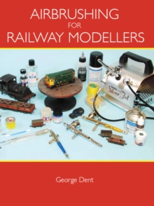 Airbrushing for Railway Modellers, Paperback Airbrushing for Railway Modellers, Paperback