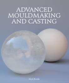 Advanced Mouldmaking and Casting, Hardback Book Advanced Mouldmaking and Casting, Hardback Book