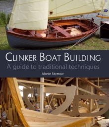 Clinker Boat Building : A Guide to Traditional Techniques, Hardback Clinker Boat Building : A Guide to Traditional Techniques, Hardback