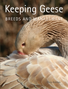Keeping Geese : Breeds and Management, Paperback Keeping Geese : Breeds and Management, Paperback