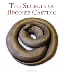 The Secrets of Bronze Casting, Hardback The Secrets of Bronze Casting, Hardback