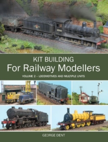 Kit Building for Railway Modellers : Volume 2 - Locomotives and Multiple Units Volume 2, Paperback Book Kit Building for Railway Modellers : Volume 2 - Locomotives and Multiple Units Volume 2, Paperback Book
