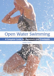 Open Water Swimming : A Complete Guide for Swimmers and Triathletes, Paperback Book Open Water Swimming : A Complete Guide for Swimmers and Triathletes, Paperback Book