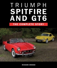 Triumph Spitfire and GT6 : The Complete Story, Hardback Triumph Spitfire and GT6 : The Complete Story, Hardback