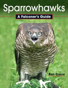 Sparrowhawks : A Falconer's Guide, Hardback Sparrowhawks : A Falconer's Guide, Hardback