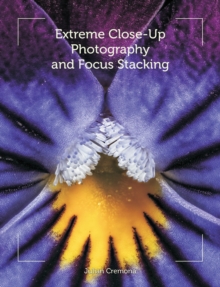 Extreme Close-Up Photography and Focus Stacking, Paperback Book Extreme Close-Up Photography and Focus Stacking, Paperback Book