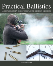Practical Ballistics : An Introductory Guide for Rifle and Shotgun Shooters, Hardback Book Practical Ballistics : An Introductory Guide for Rifle and Shotgun Shooters, Hardback Book