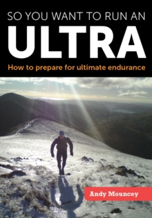 So You Want to Run an Ultra : How to Prepare for Ultimate Endurance, Paperback Book So You Want to Run an Ultra : How to Prepare for Ultimate Endurance, Paperback Book
