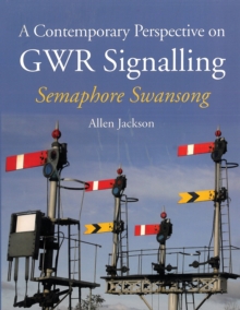 A Contemporary Perspective on GWR Signalling : Semaphore Swansong, Paperback Book A Contemporary Perspective on GWR Signalling : Semaphore Swansong, Paperback Book