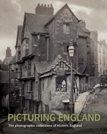 Picturing England : The Photographic Collections of Historic England, Hardback Book Picturing England : The Photographic Collections of Historic England, Hardback Book