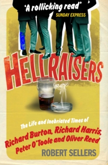 Hellraisers : The Life and Inebriated Times of Burton, Harris, O'Toole and Reed, Paperback Book Hellraisers : The Life and Inebriated Times of Burton, Harris, O'Toole and Reed, Paperback Book