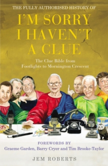 The Fully Authorised History of "I'm Sorry I Haven't a Clue" : The Clue Bible from "Footlights" to "Mornington Crescent", Paperback Book The Fully Authorised History of "I'm Sorry I Haven't a Clue" : The Clue Bible from "Footlights" to "Mornington Crescent", Paperback Book