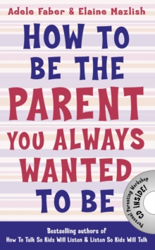 How to be the Parent You Always Wanted to be, Paperback Book How to be the Parent You Always Wanted to be, Paperback Book