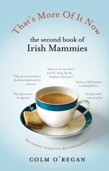 That's More of it Now : The Second Book of Irish Mammies, Hardback Book That's More of it Now : The Second Book of Irish Mammies, Hardback Book