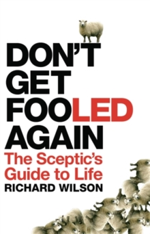 Don't Get Fooled Again : The Sceptic's Guide to Life, Hardback Book Don't Get Fooled Again : The Sceptic's Guide to Life, Hardback Book