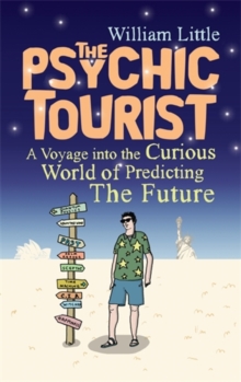 The Psychic Tourist : A Voyage into the Curious World of Predicting the Future, Hardback The Psychic Tourist : A Voyage into the Curious World of Predicting the Future, Hardback