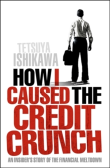 How I Caused the Credit Crunch, Paperback Book How I Caused the Credit Crunch, Paperback Book