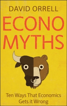 Economyths : Ten Ways That Economics Gets it Wrong, Paperback Book Economyths : Ten Ways That Economics Gets it Wrong, Paperback Book