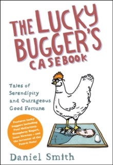 The Lucky Bugger's Casebook : Tales of Serendipity and Outrageous Good Fortune, Paperback Book The Lucky Bugger's Casebook : Tales of Serendipity and Outrageous Good Fortune, Paperback Book
