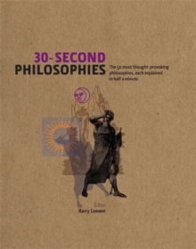30-Second Philosophies : The 50 Most Thought-provoking Philosophies, Each Explained in Half a Minute, Hardback 30-Second Philosophies : The 50 Most Thought-provoking Philosophies, Each Explained in Half a Minute, Hardback