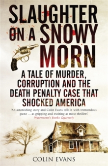 Slaughter on a Snowy Morn : A Tale of Murder, Corruption and the Death Penalty Case That Shocked America, Paperback Slaughter on a Snowy Morn : A Tale of Murder, Corruption and the Death Penalty Case That Shocked America, Paperback