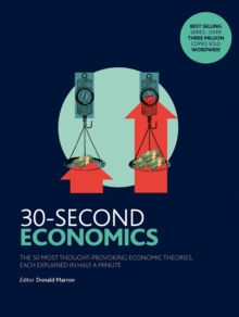 30-Second Economics : The 50 Most Thought-Provoking Economic Theories, Each Explained in Half a Minute, Hardback Book 30-Second Economics : The 50 Most Thought-Provoking Economic Theories, Each Explained in Half a Minute, Hardback Book