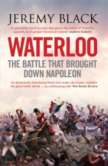 Waterloo : The Battle That Brought Down Napoleon, Paperback Waterloo : The Battle That Brought Down Napoleon, Paperback