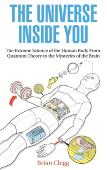 The Universe Inside You : The Extreme Science of the Human Body from Quantum Theory to the Mysteries of the Brain, Paperback Book The Universe Inside You : The Extreme Science of the Human Body from Quantum Theory to the Mysteries of the Brain, Paperback Book