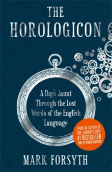 The Horologicon : A Day's Jaunt Through the Lost Words of the English Language, Hardback Book The Horologicon : A Day's Jaunt Through the Lost Words of the English Language, Hardback Book