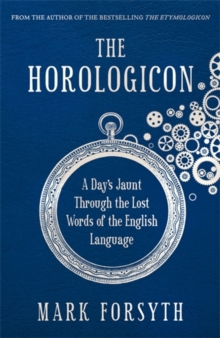 The Horologicon : A Day's Jaunt Through the Lost Words of the English Language, Paperback The Horologicon : A Day's Jaunt Through the Lost Words of the English Language, Paperback
