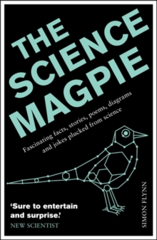 The Science Magpie : Fascinating Facts, Stories, Poems, Diagrams and Jokes Plucked from Science, Paperback The Science Magpie : Fascinating Facts, Stories, Poems, Diagrams and Jokes Plucked from Science, Paperback