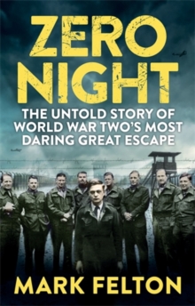 Zero Night : The Untold Story of the Second World War's Most Daring Great Escape, Hardback Zero Night : The Untold Story of the Second World War's Most Daring Great Escape, Hardback