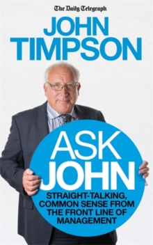 Ask John : Straight-Talking, Common Sense from the Front Line of Management, Paperback Book Ask John : Straight-Talking, Common Sense from the Front Line of Management, Paperback Book