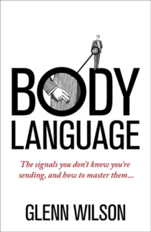 Body Language : The Signals You Don't Know You're Sending, and How to Master Them, Paperback Book Body Language : The Signals You Don't Know You're Sending, and How to Master Them, Paperback Book