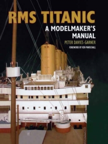 RMS Titanic : A Modelmaker's Manual, Hardback RMS Titanic : A Modelmaker's Manual, Hardback