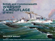 British and Commonwealth Warship Camouflage of WW II : Destroyers, Frigates, Sloops, Escorts, Minesweepers, Submarines, Coastal Forces and Auxiliaries, Hardback British and Commonwealth Warship Camouflage of WW II : Destroyers, Frigates, Sloops, Escorts, Minesweepers, Submarines, Coastal Forces and Auxiliaries, Hardback