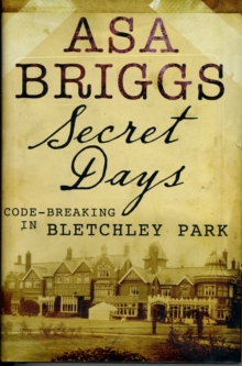Secret Days: Codebreaking in Bletchley Park : A Memoir of Hut Six and the Enigma Machine, Hardback Secret Days: Codebreaking in Bletchley Park : A Memoir of Hut Six and the Enigma Machine, Hardback