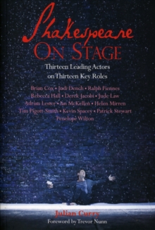 Shakespeare on Stage : Thirteen Leading Actors on Thirteen Key Roles, Paperback Book Shakespeare on Stage : Thirteen Leading Actors on Thirteen Key Roles, Paperback Book