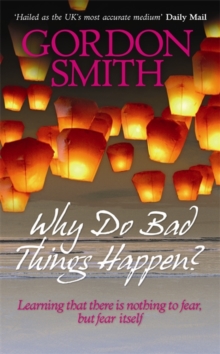 Why Do Bad Things Happen? : Learning That There is Nothing to Fear But Fear Itself, Paperback Why Do Bad Things Happen? : Learning That There is Nothing to Fear But Fear Itself, Paperback